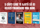 5 cărți care te ajută să iei decizii financiare mai bune 5 cărți care te ajută să iei decizii financiare mai bune